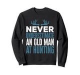 Funny Never Underestimate An Old Man At Hunting Hunter Sweatshirt