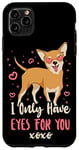 iPhone 11 Pro Max Chihuahua Chihuahueño I Only Have Eyes For You Case