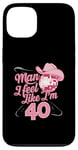 Coque pour iPhone 13 Man I Feel Like I'm 40 Birthday Western Cowgirl for a Woman