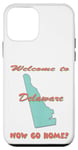 Coque pour iPhone 12 mini Delaware, bienvenue à . Now Go Home Humorous, drôle, blague