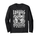 Too Many Idiots Not Enough Axes Funny Viking Warrior Norse Long Sleeve T-Shirt