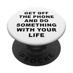 Get Off The Phone & Do Something With Your Life – Reminder PopSockets PopGrip Adhésif