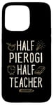 Coque pour iPhone 15 Pro Max Half Pierogi Half Teacher Funny Professeur Humour Enseignement