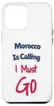 Coque pour iPhone 15 Pro Max Funny Morocco Is Calling I Must Go Hommes Femmes Vacances Voyage