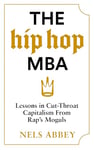 The Hip-Hop MBA: Lessons in Cut-Throat Capitalism from Rap’s Moguls