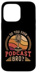 iPhone 14 Pro Max Do You Even Podcast Bro Loves Podcast Microphone Podcasting Case