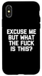 Coque pour iPhone X/XS Excuse Me But What The Fuck Is This? - Dire drôle sarcastique