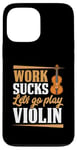 Coque pour iPhone 13 Pro Max Work Sucks Let's Go Play Violon