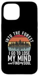 iPhone 15 Into the Forest i go to lose my Mind Adventure Hiking Woods Case