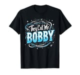 They Call Me BOBBY T-Shirt First Name BOBBY T-Shirt