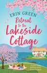 Retreat to the Lakeside Cottage  Escape with this perfect feelgood and uplifting story of love, life and laughter!