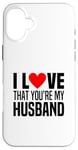 iPhone 16 Plus I Love That Youre My Husband Heart Married Wife Spouse Woman Case