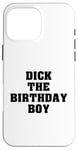 iPhone 16 Pro Max Dick the Birthday Boy Meme Bold Style Joke Bachelor's Party Case