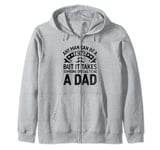 Any Man Can Be A Father But It Takes Someone Special Dad Zip Hoodie
