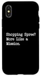 Coque pour iPhone X/XS Shopping Spree More Like a Mission Funny Shopping Citation