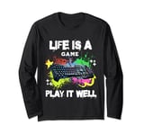 Life is a Game Play It Well Gamer Sayings Gaming Gifts Long Sleeve T-Shirt