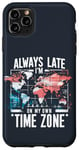 Coque pour iPhone 11 Pro Max Always Late I'm My Own Time Zone Jeu de mots drôle Sarcasme Carte du monde