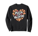 Pizza is My Valentine Italian Food Valentines Day Sweatshirt