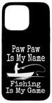 Coque pour iPhone 15 Pro Max Funny Paw Paw Is My Name Fishing Is My Game Fish Humour Fresh