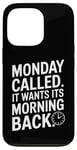 iPhone 13 Pro Monday Called And It Wants Its Morning Back Case