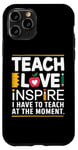 Coque pour iPhone 11 Pro Teacher Life Teach Love Inspire A Lots To Teach At the Moment