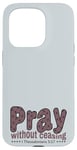 iPhone 15 Pro Pray Without Ceasing, King James Bible KJV Scripture Verse Case