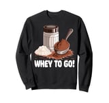 Whey to go Protein Sweatshirt