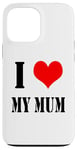 iPhone 13 Pro Max I love my mother I Love my Mum Case