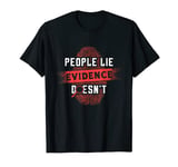 People Lie Evidence Doesn't Loves Forensic True Crime CSI T-Shirt