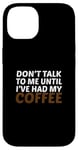 Coque pour iPhone 14 Amateur de caféine, ne me parlez pas avant d'avoir pris mon café