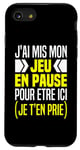 Coque pour iPhone SE (2020) / 7 / 8 J'ai Mis Mon Jeu En Pause Pour Être Ici Je T'en Prie Humour