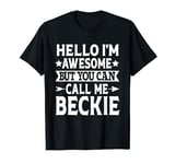 Beckie Hello I'm Awesome Call Me Beckie Girl Name Beckie T-Shirt