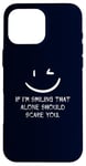 iPhone 16 Pro Max If I’m Smiling That Alone Should Scare You Sarcastic Humor Case