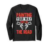 Painting Your Way Back on the Road Painter Long Sleeve T-Shirt