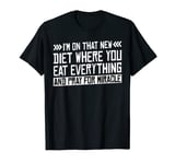 I'm On That New Diet Where You Eat Everything -- T-Shirt