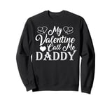 My Valentine Calls Me Daddy Valentines Day Hearts Dad Sweatshirt