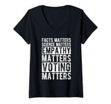 Womens FACTS MATTERS SCIENCE MATTERS EMPATHY MATTERS VOTING MATTERS V-Neck T-Shirt