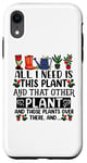 iPhone XR All I Need Is This Plant And That Other Plants Gardener Case