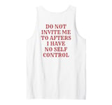 Do Not Invite Me To Afters I Have No Self Control (ON BACK) Tank Top