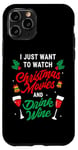 iPhone 11 Pro I Just Want To Watch Christmas Movies And Drink Wine Funny Case