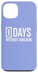 iPhone 13 Zero Days Without Sarcasm Funny Saying Case