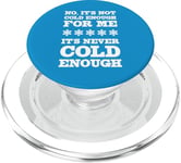 No It's Not Cold Enough Cold Weather Fan Hate Hot Love Cold PopSockets PopGrip for MagSafe