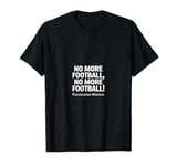 Funny Footballs Shirts For Men Women, No, More Football T-Shirt