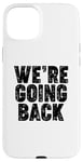 iPhone 15 Plus We're Going Back Case