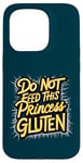 iPhone 15 Pro Funny Gluten-Free Do Not Feed This Princess Gluten Hates Me Case