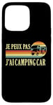 Coque pour iPhone 15 Pro Max Je Peux Pas J'ai camping-car camper camp campeur Drôle