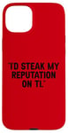 Coque pour iPhone 15 Plus I'd Steak My Reputation Lout It Funny Beef Carnivore Diet Pun