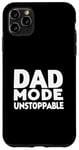 iPhone 11 Pro Max Dad Mode Unstoppable Funny Dad Life Humor Case