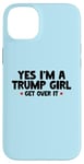 Coque pour iPhone 14 Plus Femmes Yes I'm a Trump Girl - Trump Won Get Over It