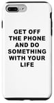 Coque pour iPhone 7 Plus/8 Plus Get Off The Phone & Do Something With Your Life – Reminder